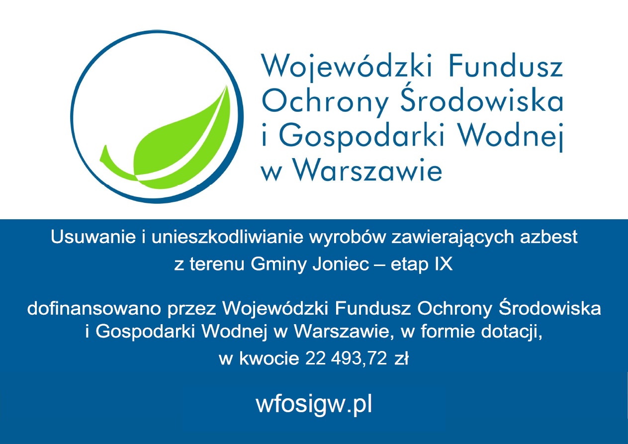 Dofinansowanie zadania pn. &bdquo;Usuwanie i unieszkodliwianie wyrobów zawierających azbest z terenu Gminy Joniec &ndash; etap IX&rdquo;.
