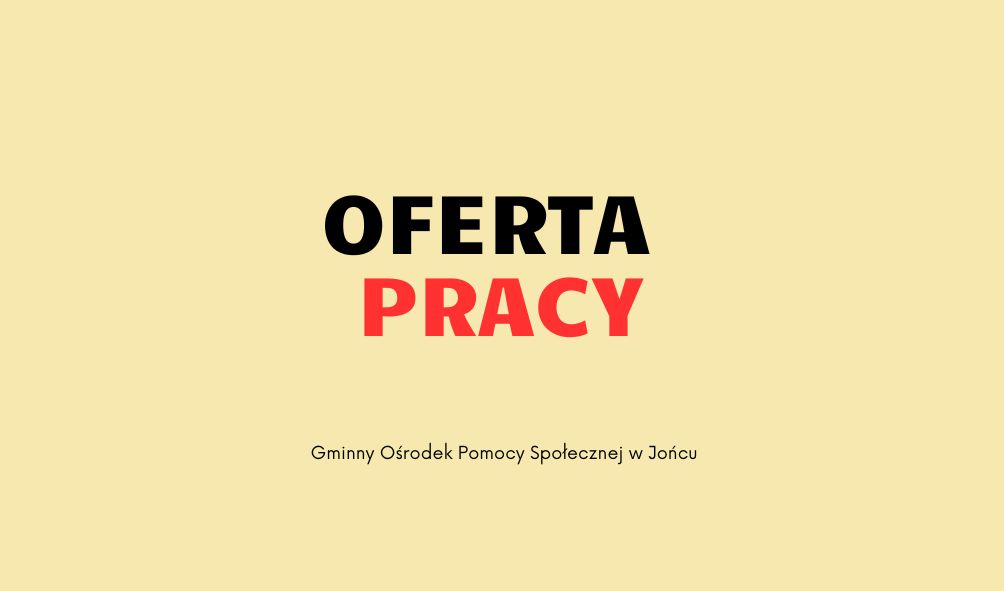 Gminny Ośrodek Pomocy Społecznej w Jońcu poszukuje osoby na stanowisko: Pracownik Socjalny!